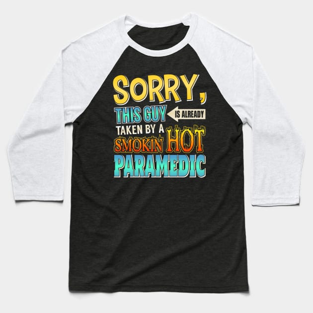 Sorry This Guy Is Taken By A Smokin' Hot Paramedic Baseball T-Shirt by theperfectpresents